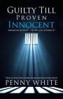 Guilty Till Proven Innocent: American Justice? - If you can afford it! By Penny White Cover Image