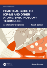 Practical Guide to Icp-MS and Other Atomic Spectroscopy Techniques: A Tutorial for Beginners (Practical Spectroscopy) By Robert Thomas Cover Image