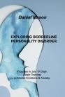 Exploring Borderline Personality Disorder: Progress in Just 10 Days. Brain Training to Master Emotions & Anxiety. By Daniel Mason Cover Image