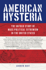 American Hysteria: The Untold Story of Mass Political Extremism in the United States By Andrew Burt Cover Image
