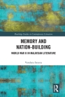 Memory and Nation-Building: World War II in Malaysian Literature (Routledge Studies in Contemporary Literature) By Vandana Saxena Cover Image