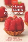 The Original Mini Tarts Cookbook: 12 Recipes for Elegant Occasions By Kica Academy Cover Image