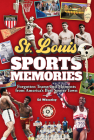 St. Louis Sports Memories: Forgotten Teams and Moments from America's Best Sports Town By Ed Wheatley Cover Image