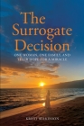 The Surrogate Decision: One Woman, One Family, and Their Hope for a Miracle By Kristi Wilkinson Cover Image