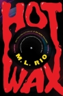 Hot Wax: A Novel By M.L. Rio Cover Image