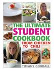 The Ultimate Student Cookbook: From Chicken to Chili By Tiffany Goodall Cover Image
