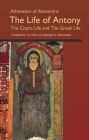 The Life of Antony, the Coptic Life and the Greek Life: Volume 202 (Cistercian Studies #202) By Athanasius of Alexandria, Tim Vivian (Translator), Apostolos N. Athanassakis (Translator) Cover Image