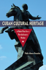 Cuban Cultural Heritage: A Rebel Past for a Revolutionary Nation (Cultural Heritage Studies) By Pablo Alonso González Cover Image