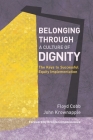 Belonging Through a Culture of Dignity: The Keys to Successful Equity Implementation By Floyd Cobb, John Krownapple Cover Image