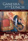 Ganesha Goes to Lunch: Classics From Mystic India By Kamla K. Kapur Cover Image
