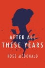 After All These Years By Rose McDonald Cover Image