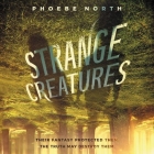 Strange Creatures By Phoebe North, Shiromi Arserio (Read by), Mark Sanderlin (Read by) Cover Image