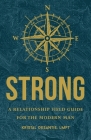 Strong: A Relationship Field Guide for the Modern Man By Kristal DeSantis Cover Image