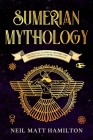 Sumerian Mythology: Fascinating Sumerian History and Mesopotamian Empire and Myths Cover Image