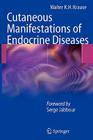 Cutaneous Manifestations of Endocrine Diseases By Walter K. H. Krause, Serge Jabbour (Foreword by), N. Stutz (Other) Cover Image