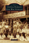 Central Florida's Civil War Veterans (Images of America) By Bob Grenier Cover Image