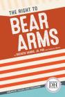 The Right to Bear Arms (American Values and Freedoms) By Jd Duchess Harris Phd, Rebecca Morris Cover Image