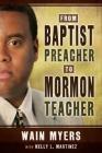 From Baptist Preacher to Mormon Teacher By Wain Myers, Kelly L. Martinez Cover Image