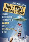 Holy Crap! The World is Ending!: How a Trip to the Bookstore Led to Sex with an Alien and the Destruction of Earth (Anunnaki Chronicles #1) By Anna-Marie Abell Cover Image