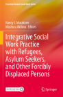 Integrative Social Work Practice with Refugees, Asylum Seekers, and Other Forcibly Displaced Persons (Essential Clinical Social Work) By Nancy J. Murakami (Editor), Mashura Akilova (Editor) Cover Image