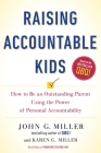 Raising Accountable Kids: How to Be an Outstanding Parent Using the Power of Personal Accountability By John G. Miller, Karen G. Miller Cover Image
