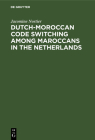 Dutch-Moroccan Code Switching Among Maroccans in the Netherlands By Jacomine Nortier Cover Image