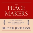 The Peacemakers Lib/E: Leadership Lessons from Twentieth-Century Statesmanship Cover Image