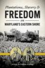 Plantations, Slavery and Freedom on Maryland's Eastern Shore (American Heritage) By Jacqueline Simmons Hedberg Cover Image
