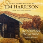 The Search for the Genuine: Nonfiction, 1970-2015 By Jim Harrison, Luís Alberto Urrea (Introduction by), Traber Burns (Read by) Cover Image