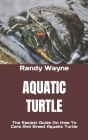 Aquatic Turtle: The Easiest Guide On How To Care And Breed Aquatic Turtle Cover Image