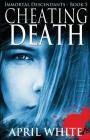 Cheating Death: The Immortal Descendants book 5 By April White Cover Image