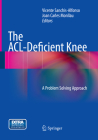 The Acl-Deficient Knee: A Problem Solving Approach By Vicente Sanchis-Alfonso (Editor), Joan Carles Monllau (Editor) Cover Image