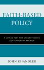 Faith-Based Policy: A Litmus Test for Understanding Contemporary America By John Chandler Cover Image