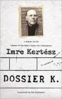 Dossier K: A Memoir By Imre Kertész, Tim Wilkinson (Translated by) Cover Image