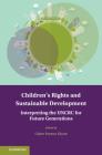 Children's Rights and Sustainable Development: Interpreting the Uncrc for Future Generations (Treaty Implementation for Sustainable Development) Cover Image
