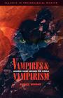 Vampires and Vampirism: Legends from Around the World (Classics of Preternatural History #1) By Dudley Wright Cover Image