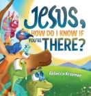 Jesus, How Do I Know If You're There? By Rebecca Kraemer Cover Image