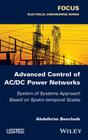 Advanced Control of AC / DC Power Networks: System of Systems Approach Based on Spatio-Temporal Scales By Abdelkrim Benchaib Cover Image