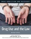 Drug Use and the Law (Drug Addiction and Recovery #13) Cover Image