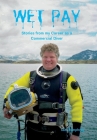 Wet Pay: Stories from my Career as a Commercial Diver Cover Image