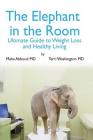 The Elephant in the Room: The Ultimate Guide to Weight Loss and Healthy Living By MD Terri Washington, MD Maha Abboud Cover Image