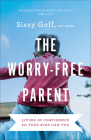 The Worry-Free Parent: Living in Confidence So Your Kids Can Too By Lpc-Mhsp Goff, Sissy Cover Image