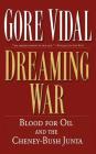 Dreaming War: Blood for Oil and the Cheney-Bush Junta (Nation Books) Cover Image
