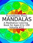 PuzzleBooks Press Mandalas: A Meditative Coloring Book for Ages 8 to 108 (Volume 12) By Puzzlebooks Press Cover Image