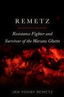 Remetz: Resistance Fighter and Survivor of the Warsaw Ghetto By Jan Yohay Remetz Cover Image