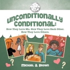 Unconditionally Conditional: How They Love Me. How They Love Each Other. How They Love Others. Cover Image