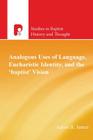 Analogous Uses of Language, Eucharistic Identity, and the 'Baptist' Vision By Aaron B. James Cover Image