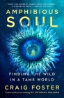 Amphibious Soul: Finding the Wild in a Tame World By Craig Foster Cover Image