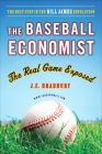 The Baseball Economist: The Real Game Exposed By J.C. Bradbury Cover Image