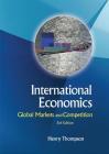 International Economics: Global Markets and Competition (3rd Edition) By Henry Thompson Cover Image